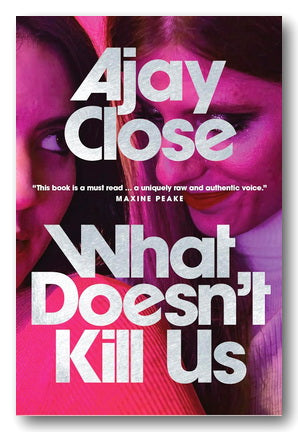 Ajay Close - What Doesn't Kill Us (2nd Hand Paperback) [Book] — Campsie ...