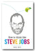 Book cover with a portrait of a person and an apple, titled 'How to think like Steve Jobs' by Daniel Smith.