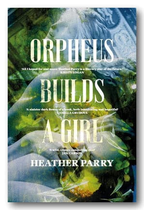 Heather Parry - Orpheus Builds A Girl (2nd Hand Hardback)