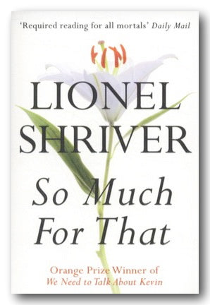 Book cover of 'So Much For That' by Lionel Shriver, featuring a white background with a large white lily flower and green stem, with the title in large black serif text.