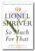Book cover of 'So Much For That' by Lionel Shriver, featuring a white background with a large white lily flower and green stem, with the title in large black serif text.