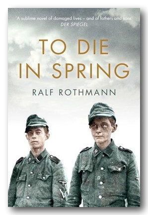 Book cover for 'To Die in Spring' by Ralf Rothmann, featuring a sepia-toned sky background with two young soldiers in military uniforms and gold title text.