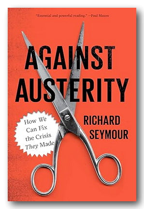 Richard Seymour - Against Austerity (2nd Hand Paperback)