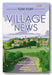 Book cover for 'The Village News' by Tom Fort, featuring a colorful illustration of a rural English village with green fields, a winding path, and a church spire under a pale sky.
