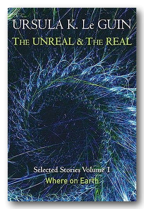 Book cover of 'The Unreal & The Real' by Ursula K. Le Guin with a blue and black abstract design.