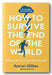 Front Book Cover of Aaron Gillies - How To Survive The End of The World (2nd Hand Hardback)