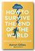 Aaron Gillies - How To Survive The End of The World (2nd Hand Hardback)