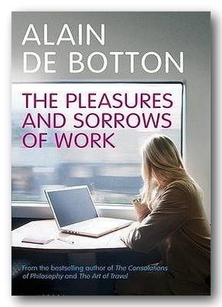 Front Book Cover from Alain De Botton - The Pleasures and Sorrows of Work (2nd Hand Hardback)