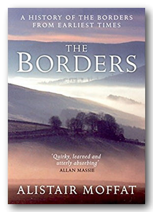Alistair Moffat - The Borders (A History of The Borders from Earliest Times) (2nd Hand Paperback) | Campsie Books