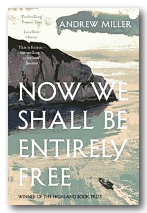 Andrew Miller - Now We Shall Be Entirely Free (2nd Hand Softback) | Campsie Books