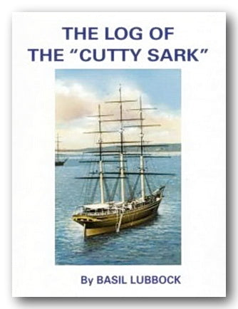 Basil Lubbock - The Log of The Cutty Sark (2nd Hand Hardback) | Campsie Books