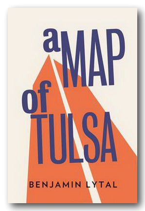 Benjamin Lytal - A Map of Tulsa (2nd Hand Softback) | Campsie Books