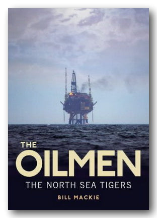 Bill Mackie - The Oilmen (North Sea Tigers) (2nd Hand Paperback)