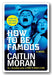 Caitlin Moran - How To Be Famous (A Novel) (2nd Hand Hardback) | Campsie Books