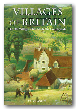 Front Book Cover from Clive Aslet - Villages of Britain (500 Villages That Made The Countryside) (2nd Hand Hardback)