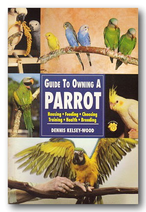 Dennis Kelsey-Woods - Guide To Owning A Parrot (2nd Hand Softback) | Campsie Books