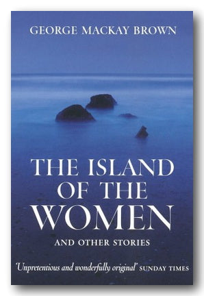 Front Book Cover from George Mackay Brown - The Island of The Women & Other Stories (2nd Hand Paperback)