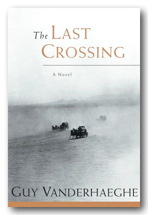 Guy Vanderhaeghe - The Last Crossing (2nd Hand Hardback) | Campsie Books
