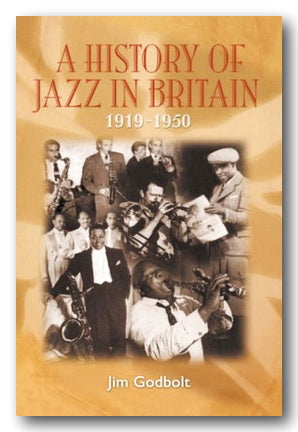 Jim Godbolt - A History of Jazz in Britain (1919-50) (2nd Hand Hardback)