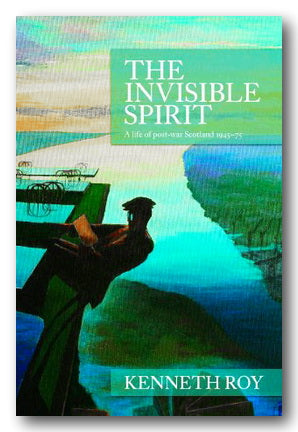 Kenneth Roy - The Invisible Spirit (2nd Hand Hardback)