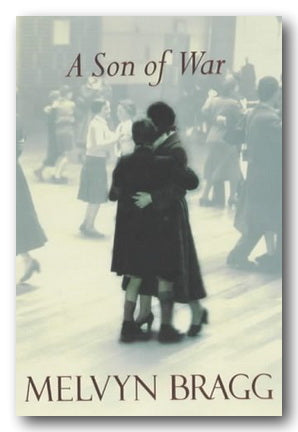 The cover of the book 'A Son of War' by Melvyn Bragg, featuring an embracing couple in a historical setting.