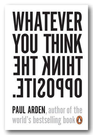 Paul Arden - Whatever You Think, Think The Opposite | Campsie Books