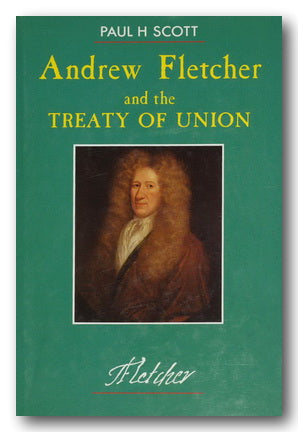 Paul H. Scott - Andrew Fletcher & The Treaty of Union (2nd Hand Hardback) | Campsie Books