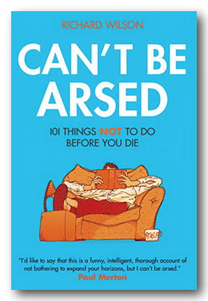 Richard Wilson - Can't Be Arsed (101 Things Not To Do Before You Die) (2nd Hand Hardback) | Campsie Books