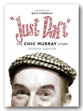 Front Book Cover from Robbie Grigor - Just Daft, The Chic Murray Story (2nd Hand Hardback)