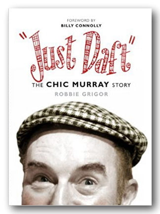 Robbie Grigor - Just Daft, The Chic Murray Story (2nd Hand Hardback) | Campsie Books