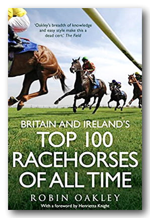 Robin Oakley - Britain & Ireland's Top 100 Racehorses of All Time (2nd Hand Paperback)
