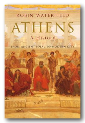 Robin Waterfield - Athens, A History (From Ancient Ideal to Modern City) (2nd Hand Hardback) | Campsie Books
