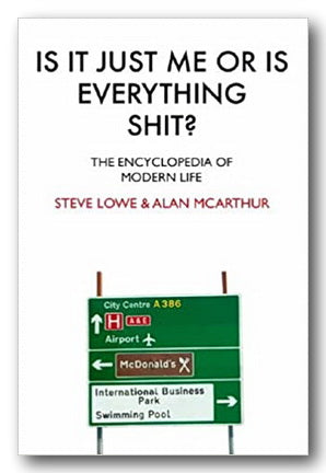 Steve Lowe & Alan McArthur - Is It Just Me or Is Everything Shit? (2nd Hand Hardback) | Campsie Books