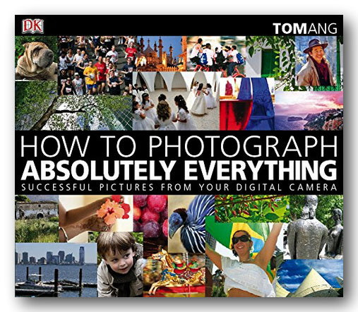 Tom Ang - How To Photograph Absolutely Everything (DK) (2nd Hand Hardback) | Campsie Books